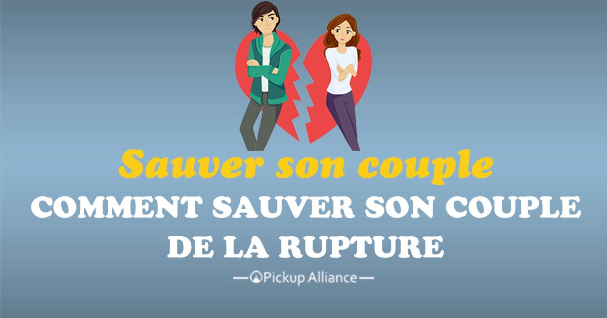 Sauver Son Couple De La Rupture : 8 Conseils Efficaces - Pickup Alliance