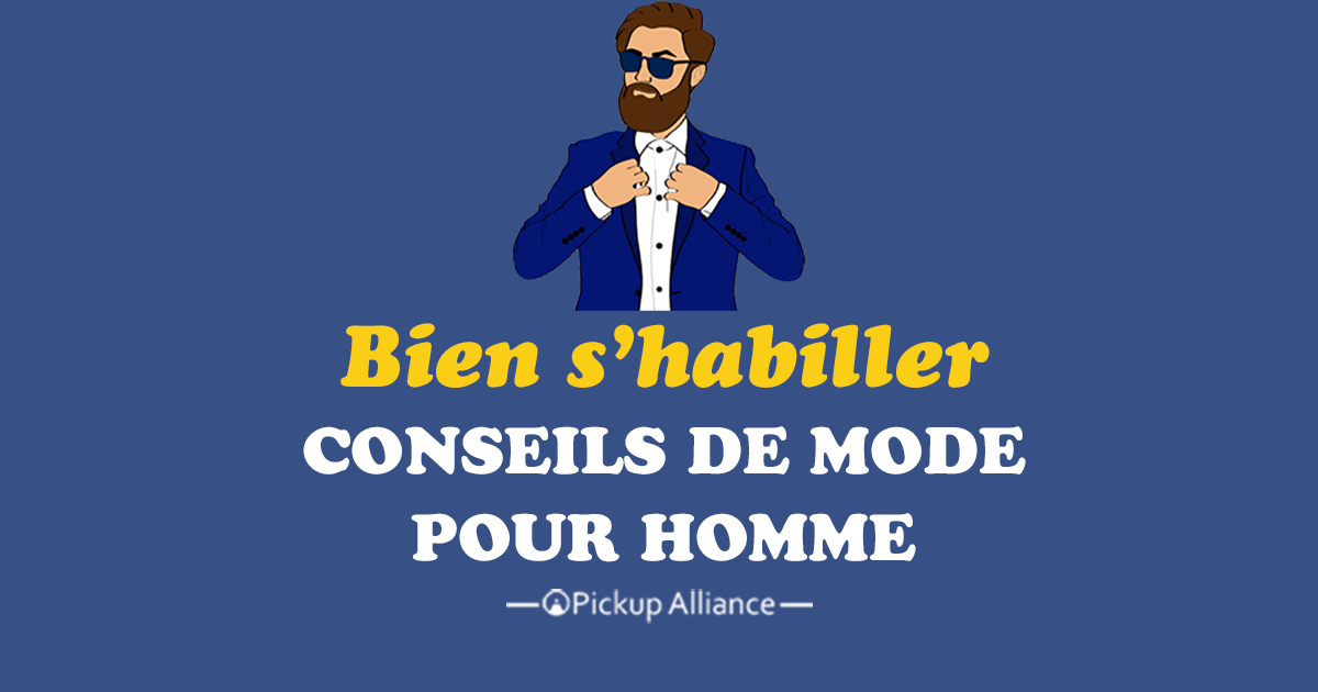 Comment Bien S’habiller : Conseils De Mode - Pickup Alliance