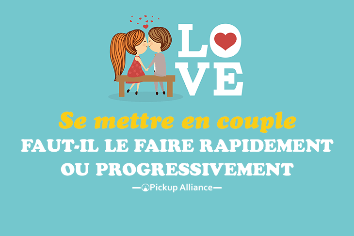 Faut Il Se Mettre En Couple Progressivement Ou Rapidement Pickup Alliance