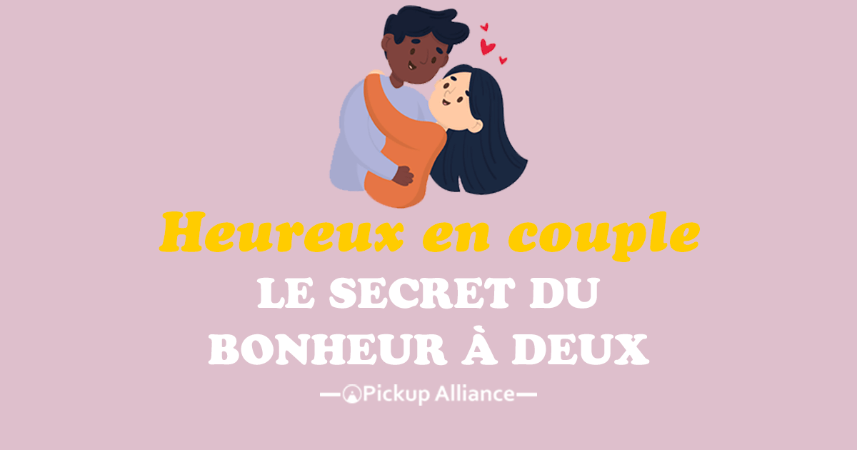 Etre Heureux En Couple Le Secret Du Bonheur A Deux Pickup Alliance