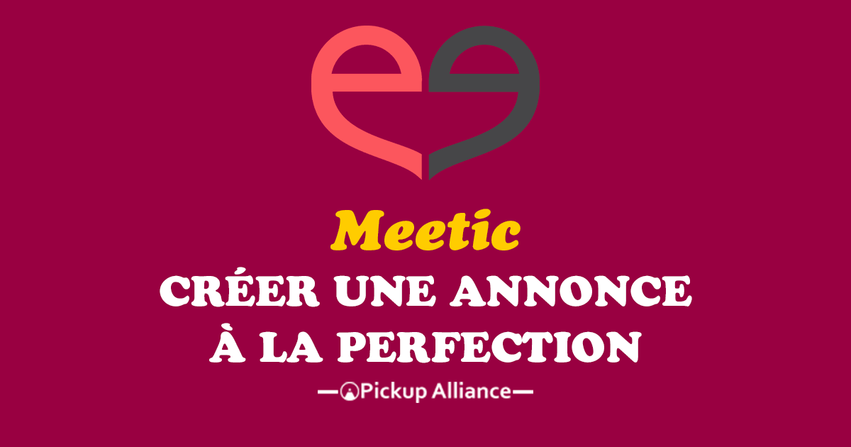 Annonce Meetic la rédiger à la perfection Pickup Alliance