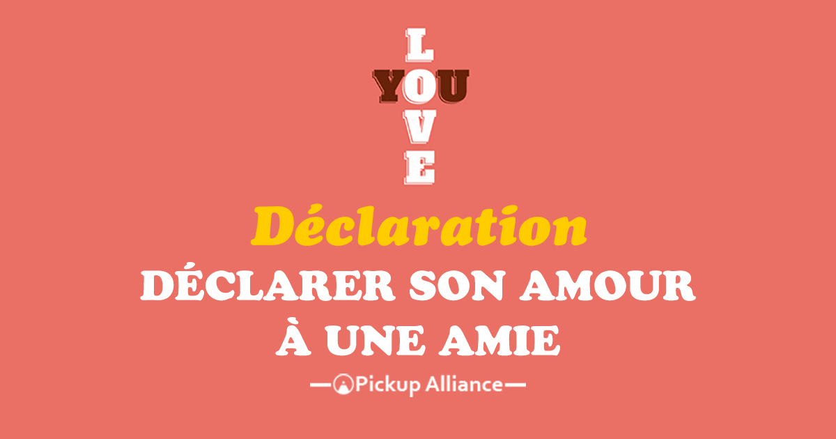 Comment Declarer Son Amour A Une Amie Pickup Alliance